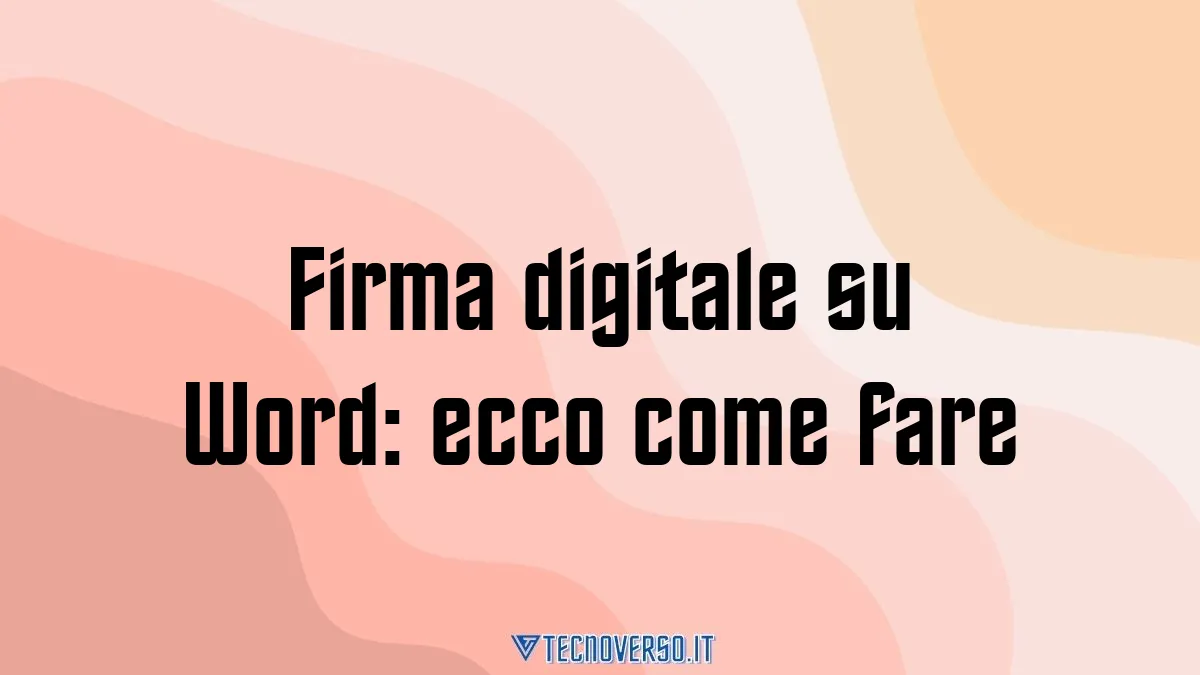 Firma digitale su Word ecco come fare