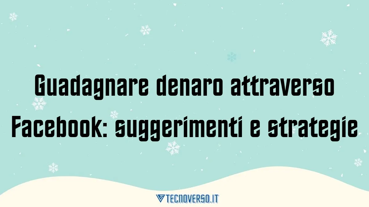 Guadagnare denaro attraverso Facebook suggerimenti e strategie