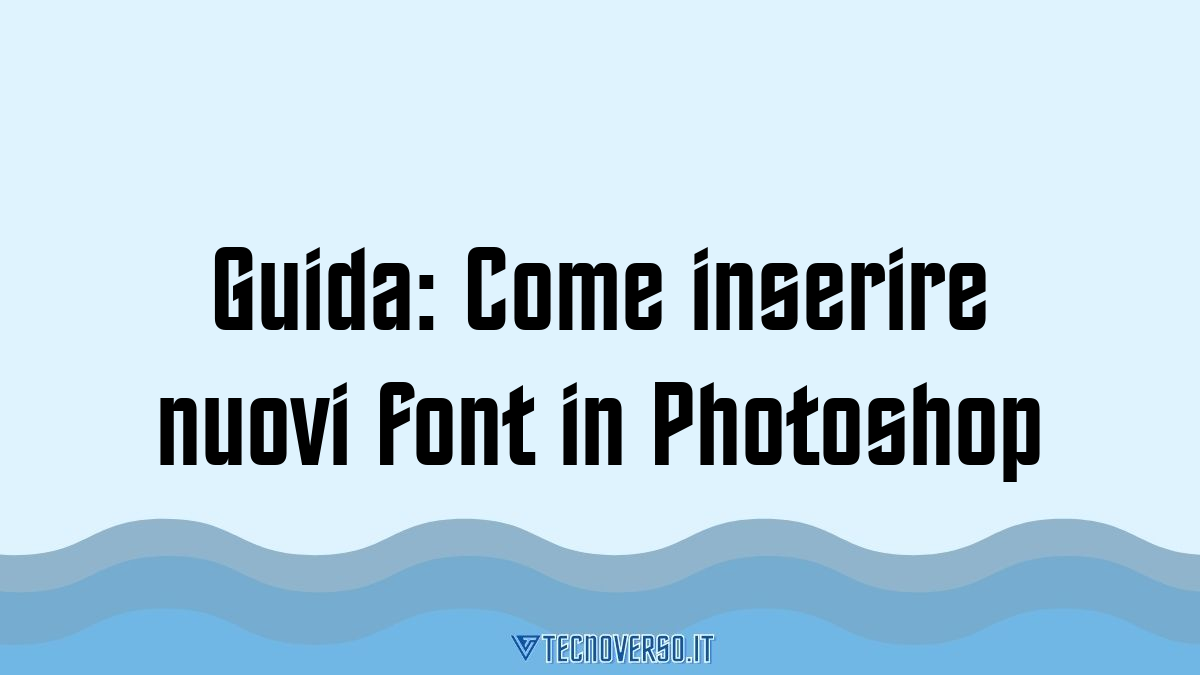 Guida Come inserire nuovi font in Photoshop