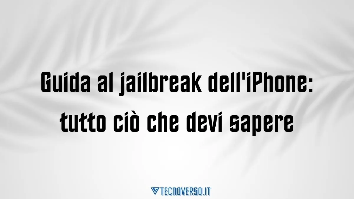 Guida al jailbreak delliPhone tutto cio che devi sapere