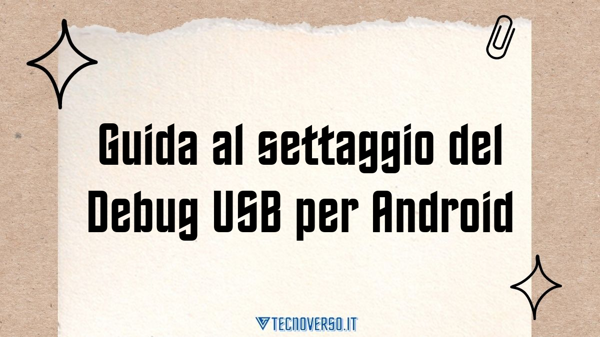 Guida al settaggio del Debug USB per Android