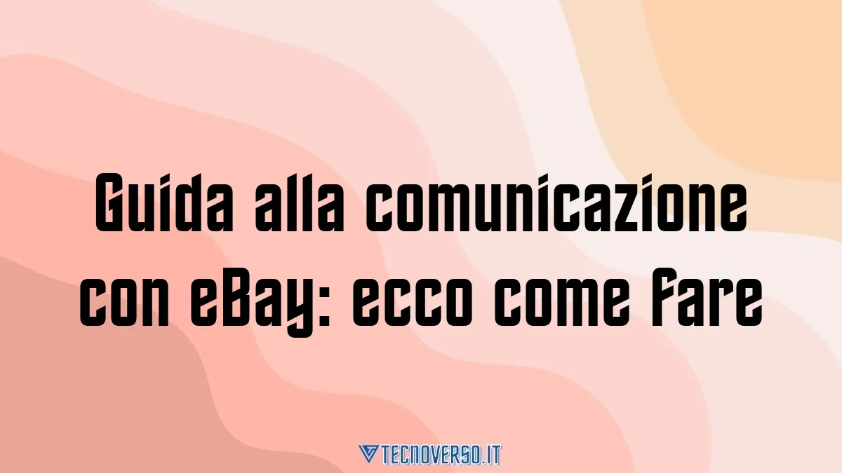 Guida alla comunicazione con eBay ecco come fare