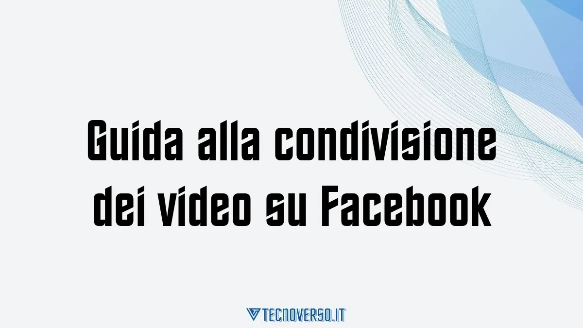 Guida alla condivisione dei video su Facebook