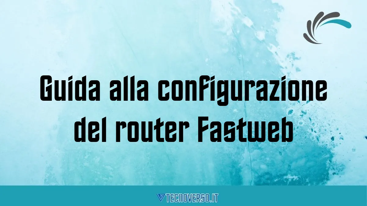 Guida alla configurazione del router Fastweb