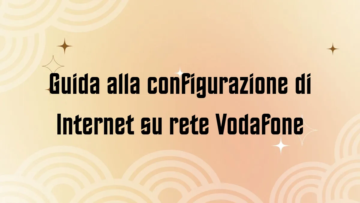 Guida alla configurazione di Internet su rete Vodafone