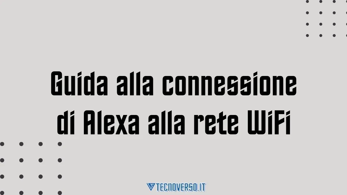 Guida alla connessione di Alexa alla rete WiFi