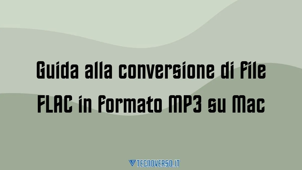 Guida alla conversione di file FLAC in formato MP3 su Mac