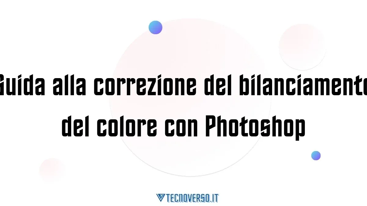 Guida alla correzione del bilanciamento del colore con Photoshop