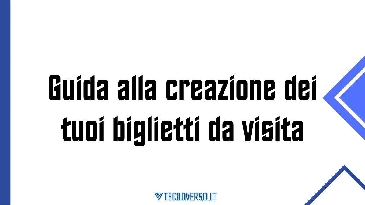 Guida alla creazione dei tuoi biglietti da visita