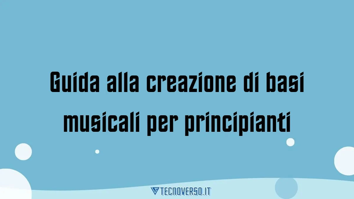 Guida alla creazione di basi musicali per principianti