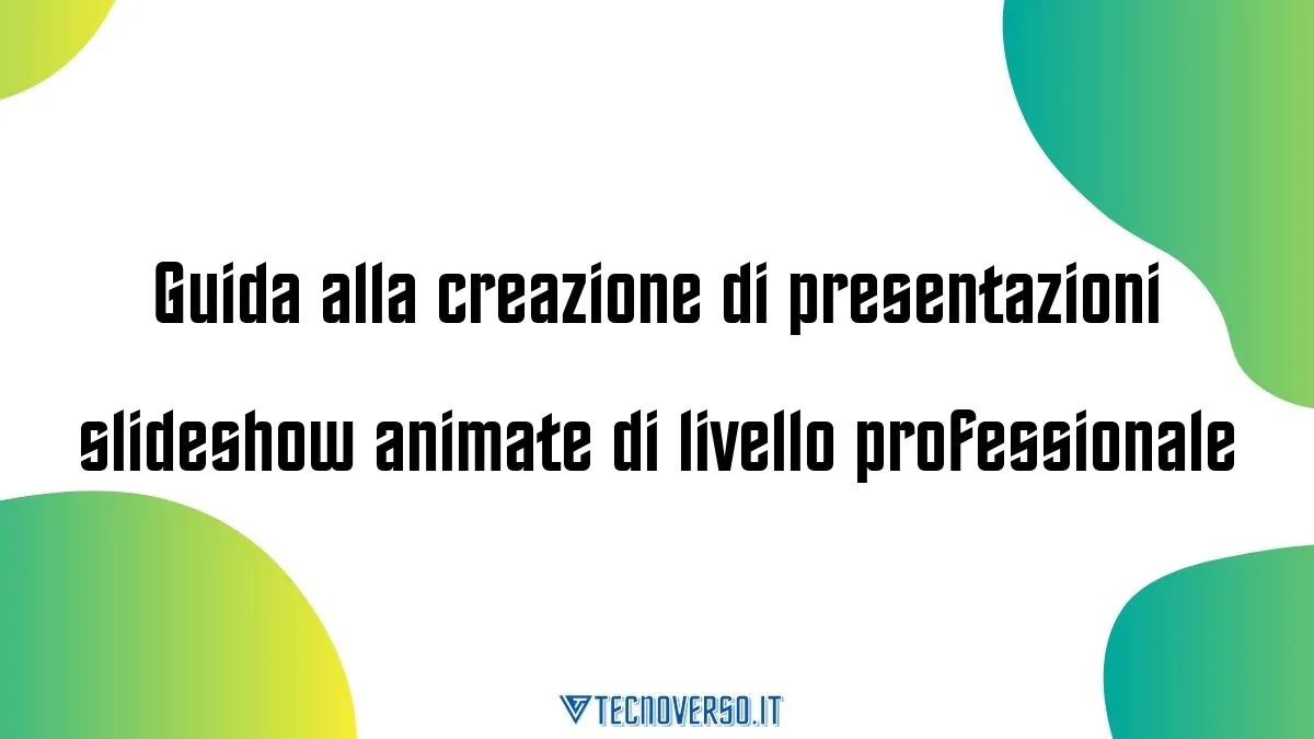 Guida alla creazione di presentazioni slideshow animate di livello professionale