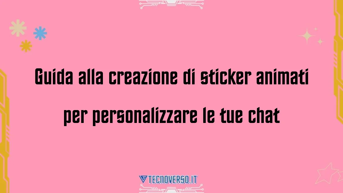 Guida alla creazione di sticker animati per personalizzare le tue chat 1