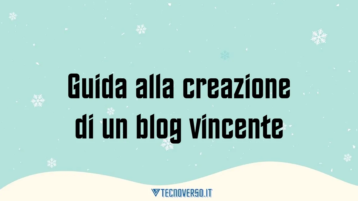 Guida alla creazione di un blog vincente