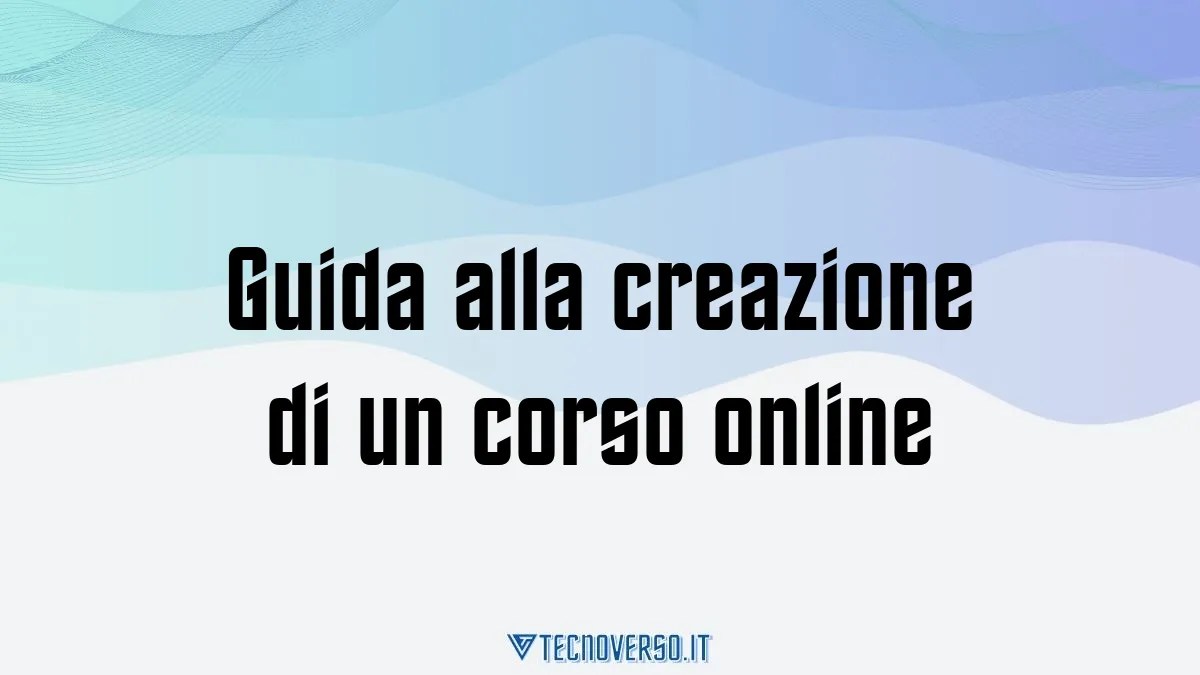 Guida alla creazione di un corso online