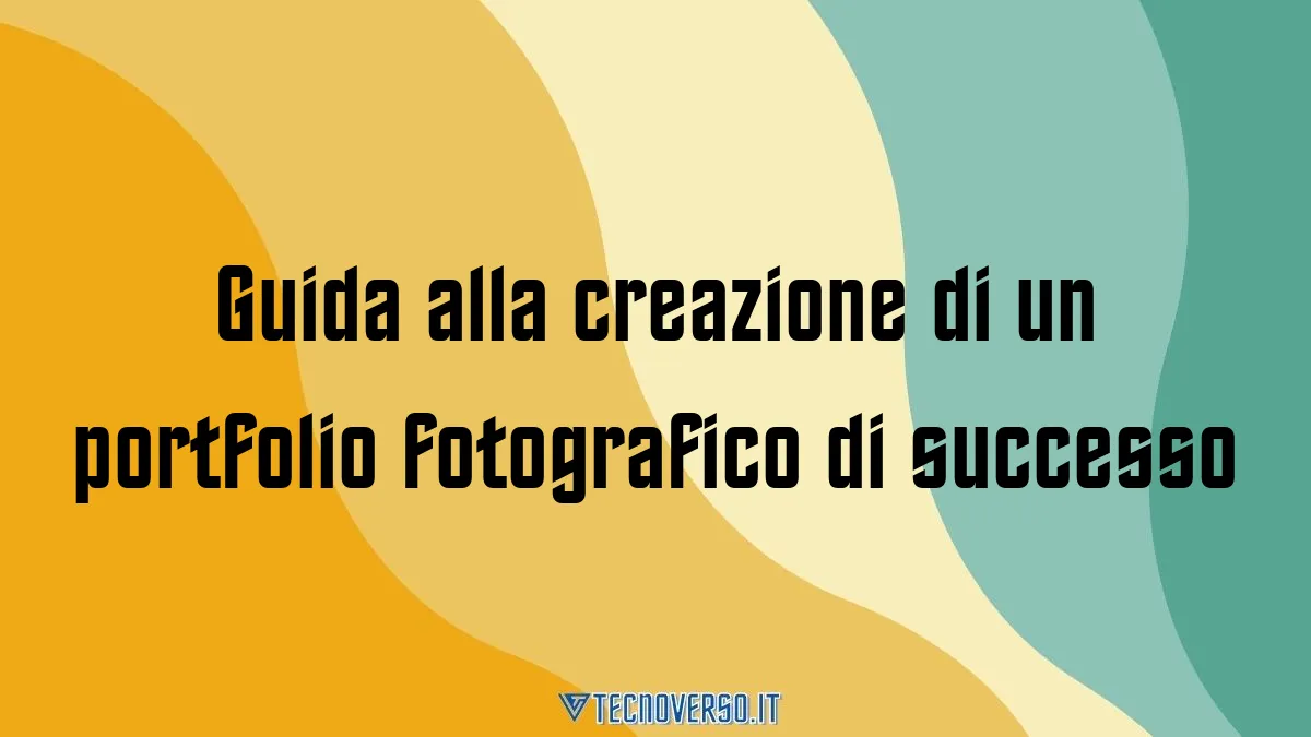 Guida alla creazione di un portfolio fotografico di successo