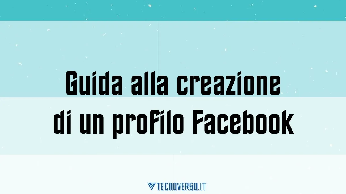 Guida alla creazione di un profilo Facebook