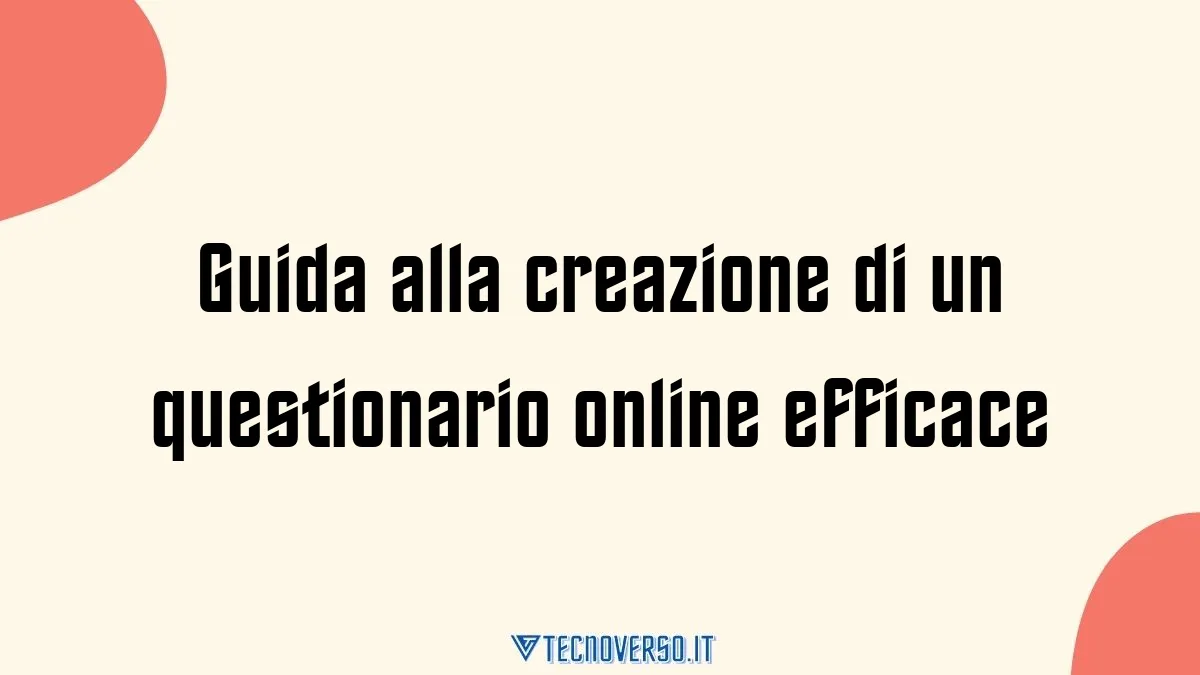 Guida alla creazione di un questionario online efficace