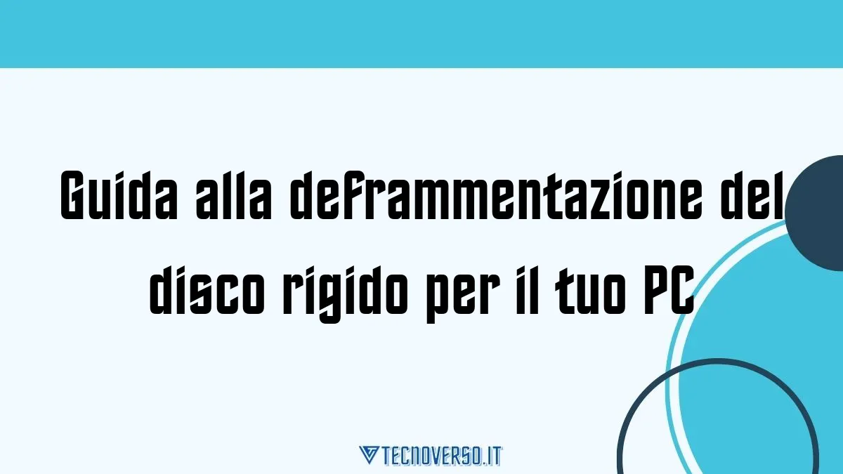 Guida alla deframmentazione del disco rigido per il tuo PC