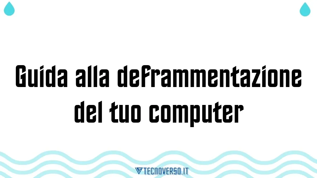 Guida alla deframmentazione del tuo computer