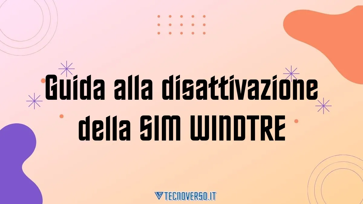 Guida alla disattivazione della SIM WINDTRE