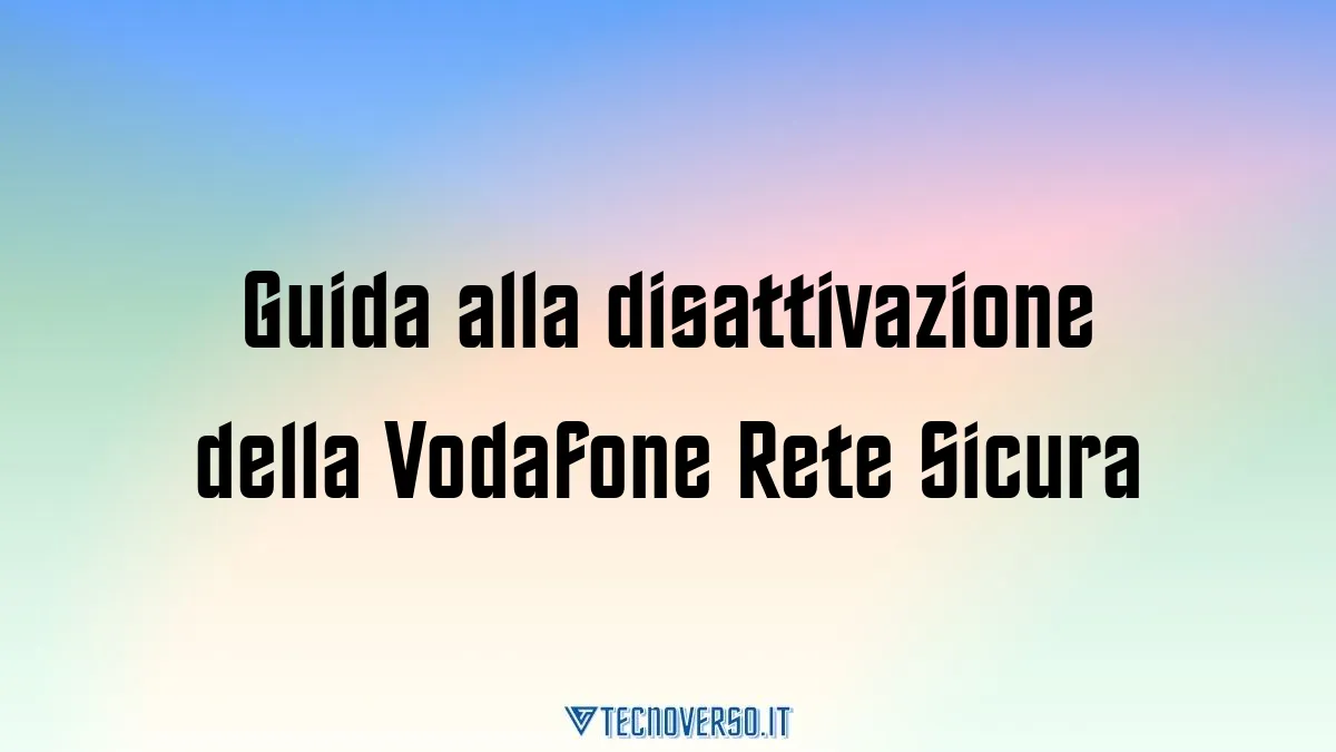 Guida alla disattivazione della Vodafone Rete Sicura