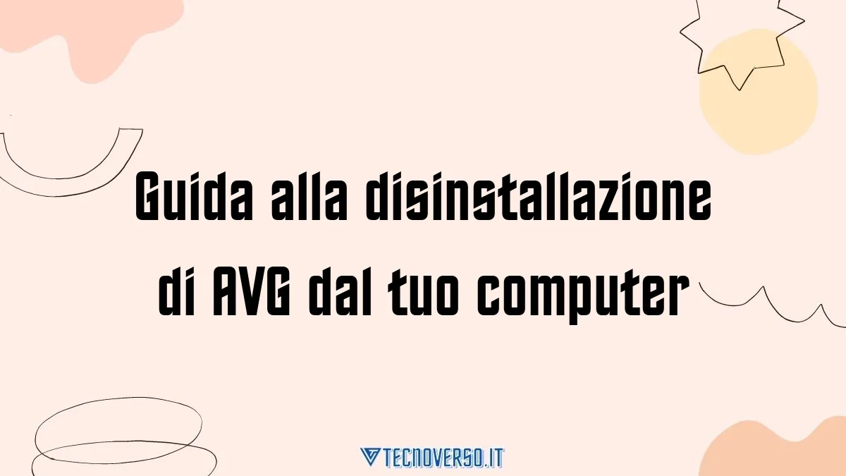 Guida alla disinstallazione di AVG dal tuo computer