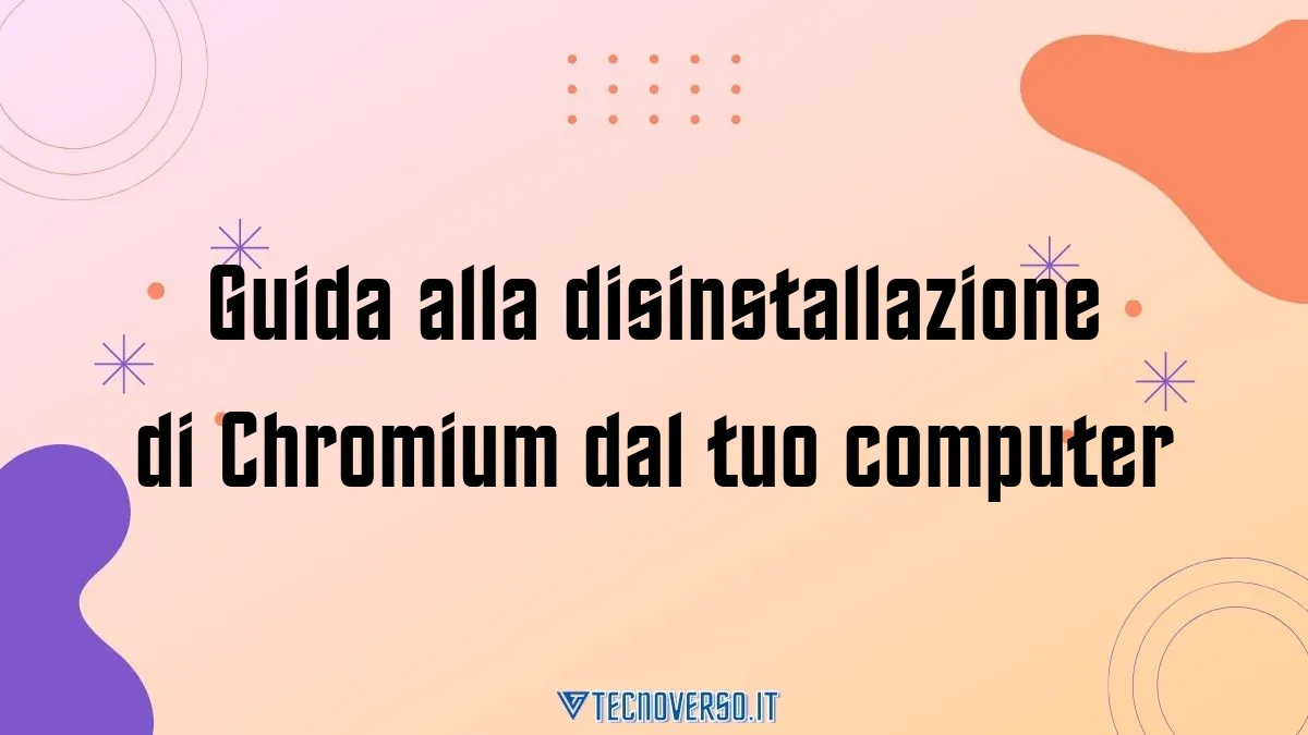 Guida alla disinstallazione di Chromium dal tuo computer