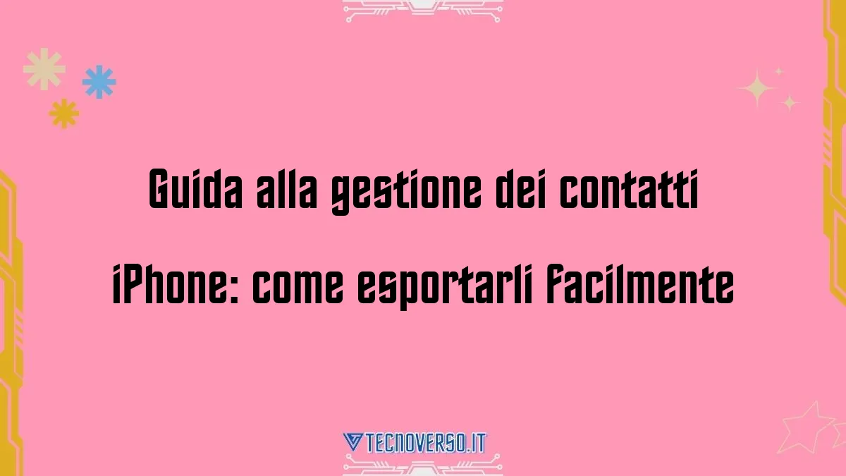 Guida alla gestione dei contatti iPhone come esportarli facilmente