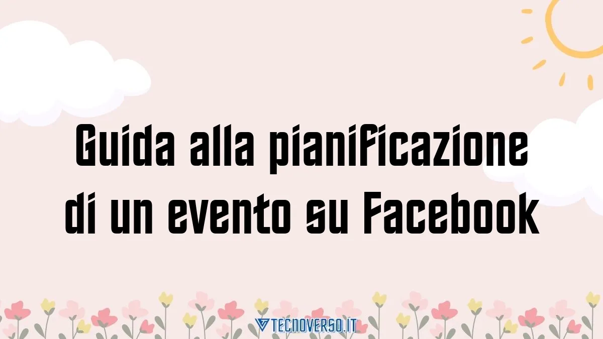 Guida alla pianificazione di un evento su Facebook