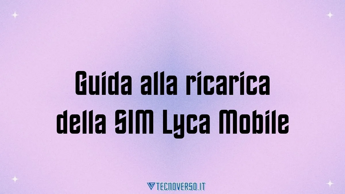 Guida alla ricarica della SIM Lyca Mobile