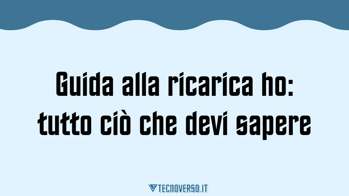 Guida alla ricarica ho tutto cio che devi sapere