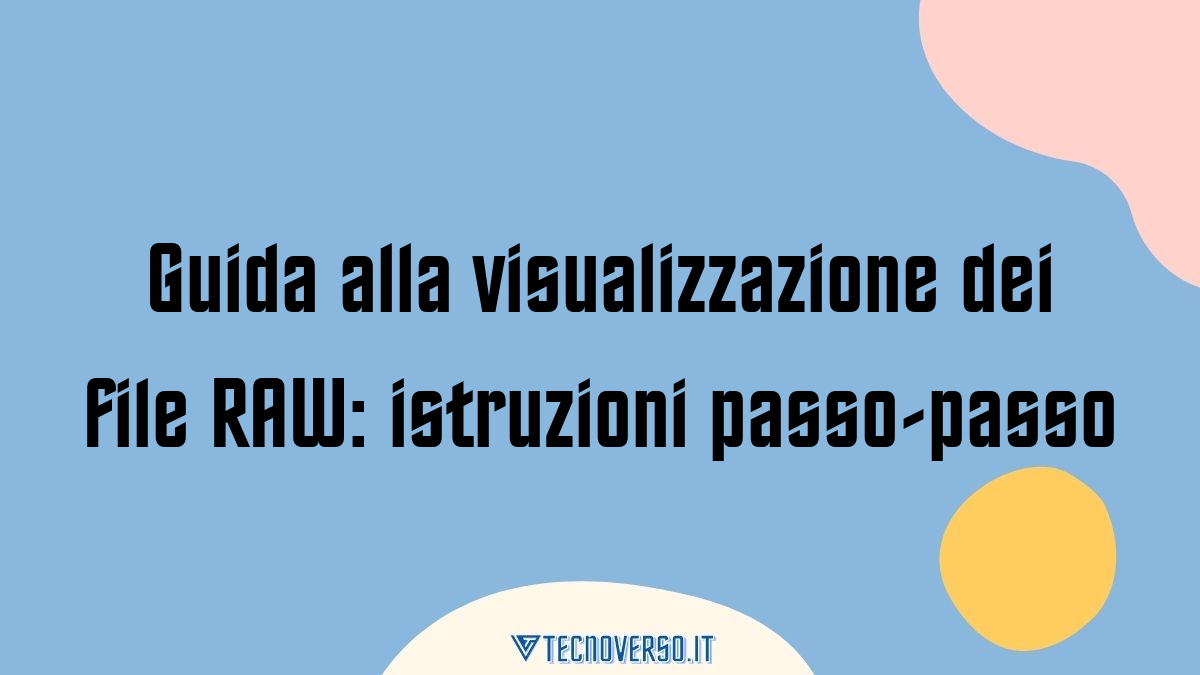 Guida alla visualizzazione dei file RAW istruzioni passo passo