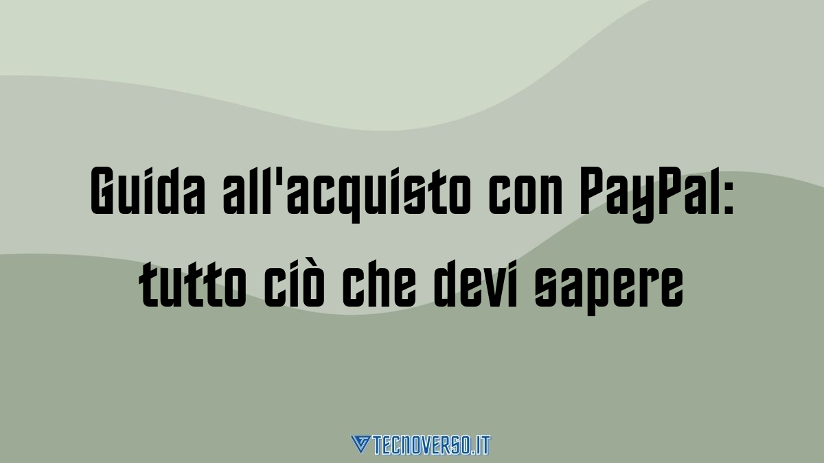 Guida allacquisto con PayPal tutto cio che devi sapere