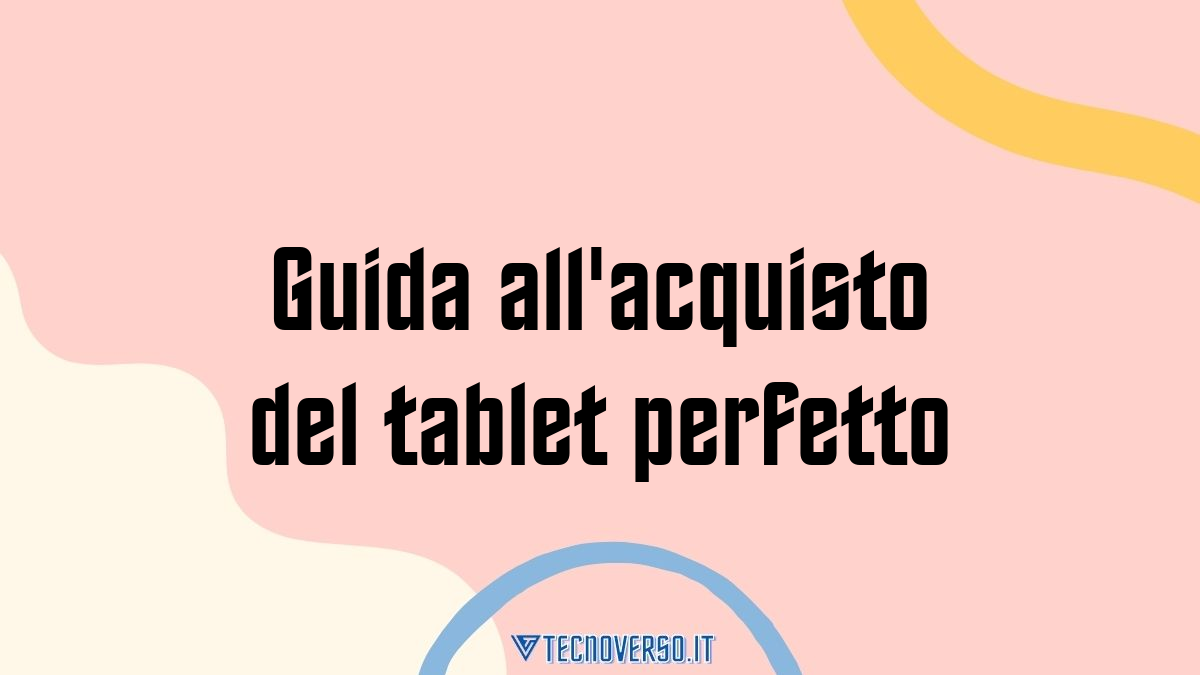 Guida allacquisto del tablet perfetto