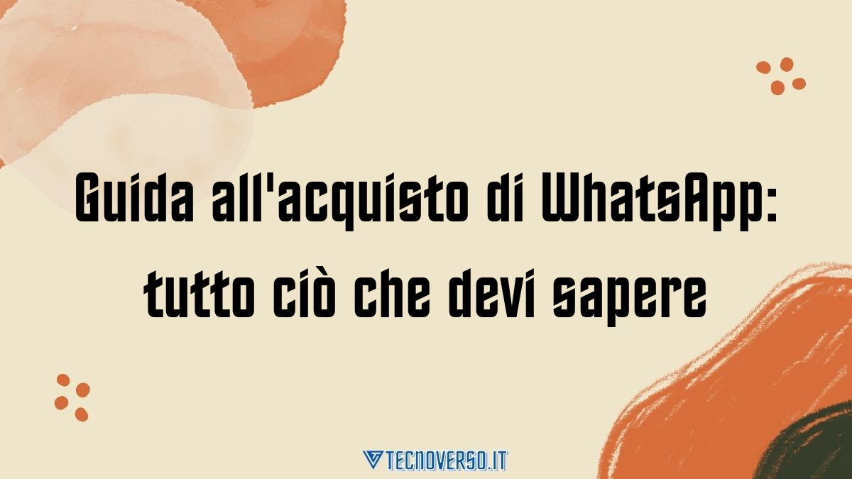 Guida allacquisto di WhatsApp tutto cio che devi sapere