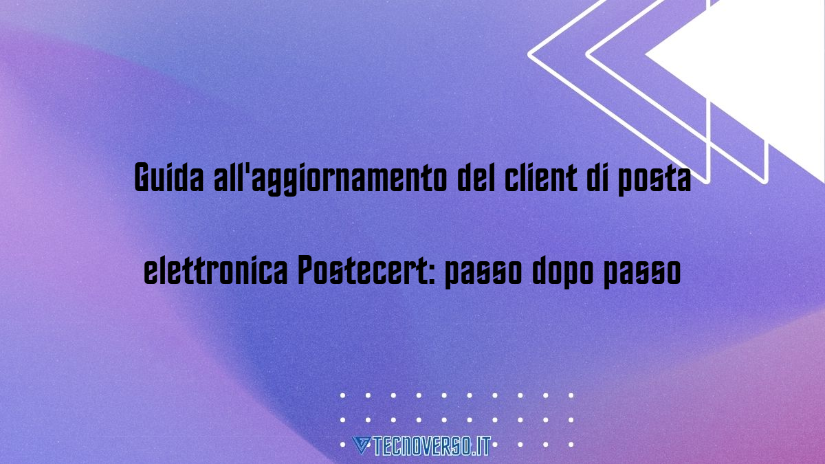 Guida allaggiornamento del client di posta elettronica Postecert passo dopo passo