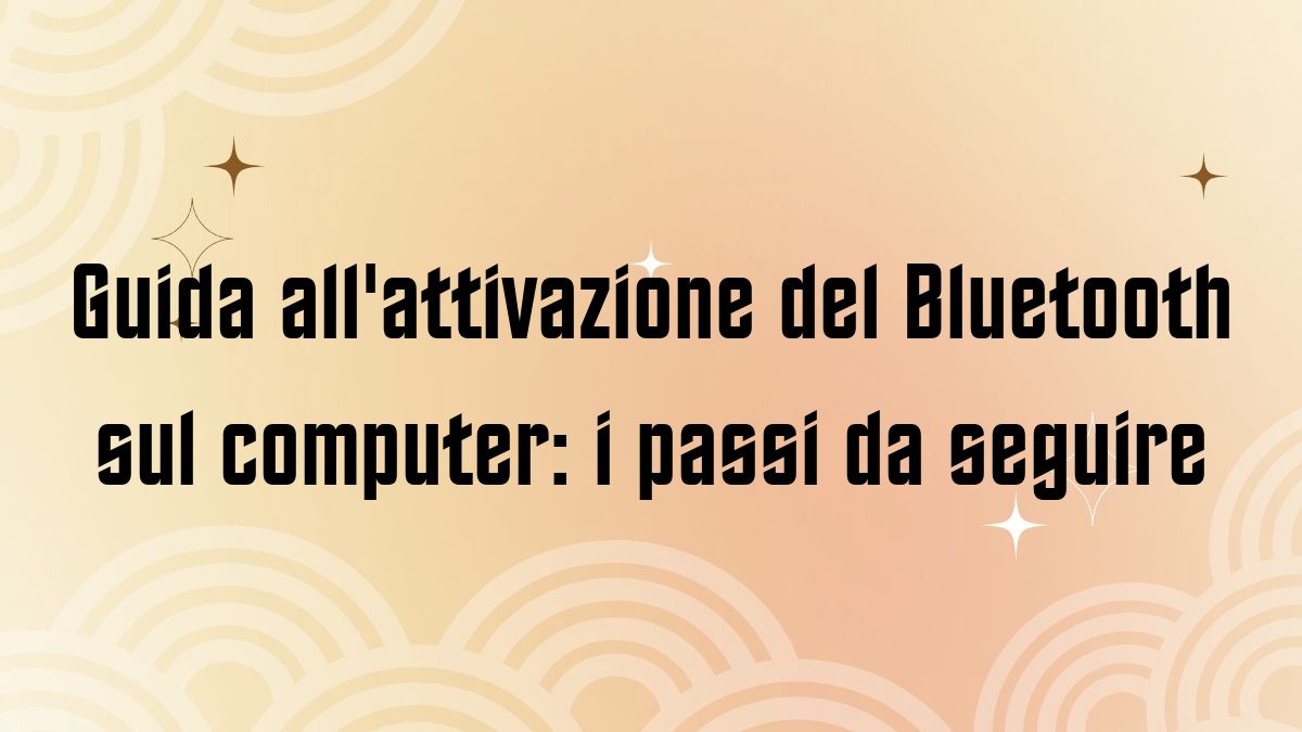 Guida allattivazione del Bluetooth sul computer i passi da seguire