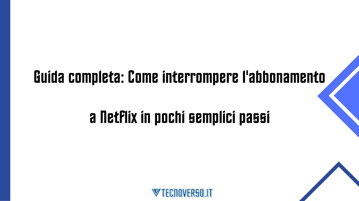 Guida completa Come interrompere labbonamento a Netflix in pochi semplici passi