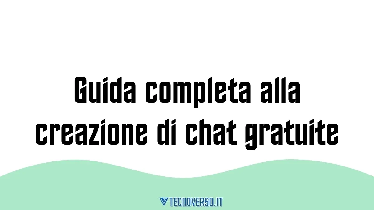 Guida completa alla creazione di chat gratuite