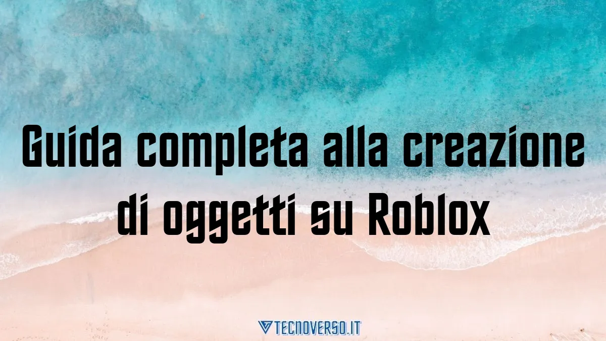 Guida completa alla creazione di oggetti su Roblox