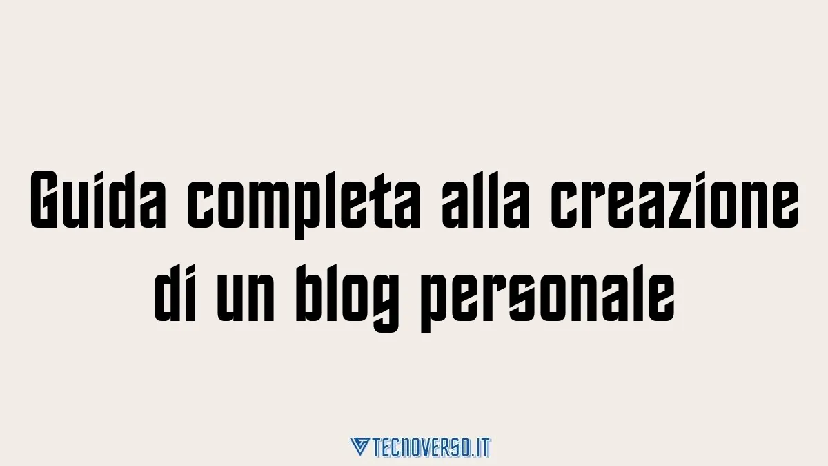 Guida completa alla creazione di un blog personale