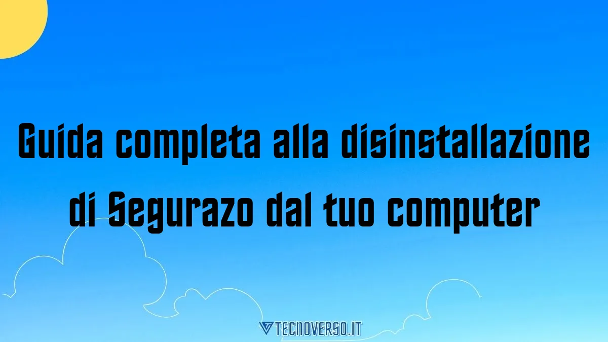 Guida completa alla disinstallazione di Segurazo dal tuo computer