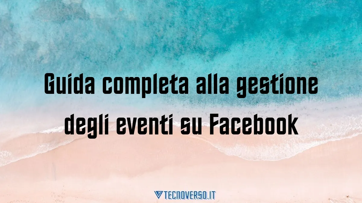 Guida completa alla gestione degli eventi su Facebook