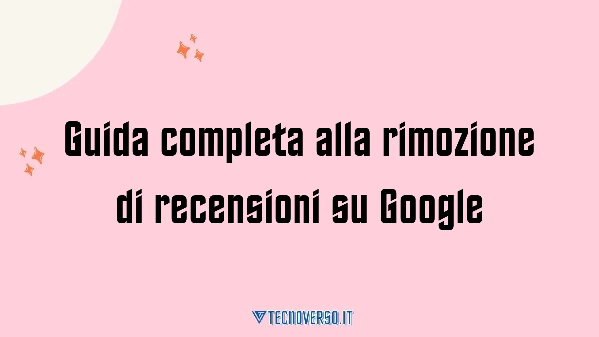 Guida completa alla rimozione di recensioni su Google