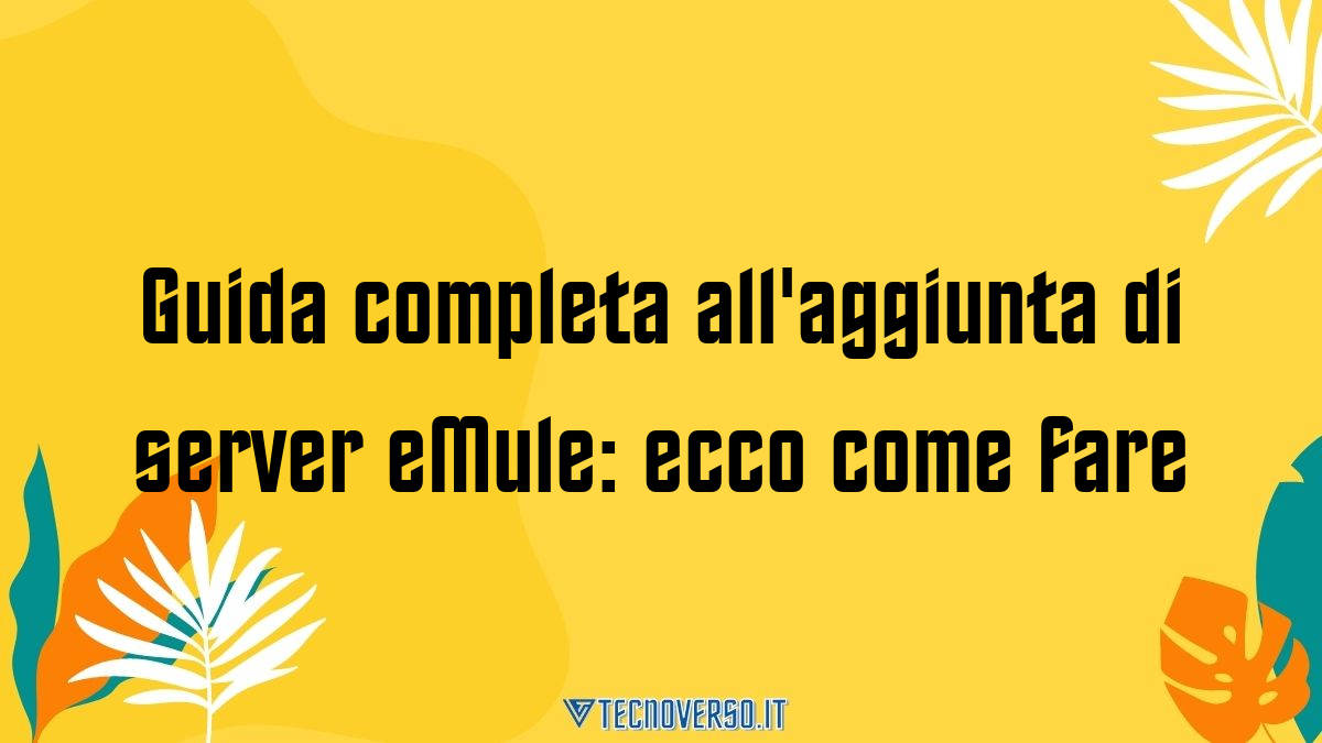 Guida completa allaggiunta di server eMule ecco come fare