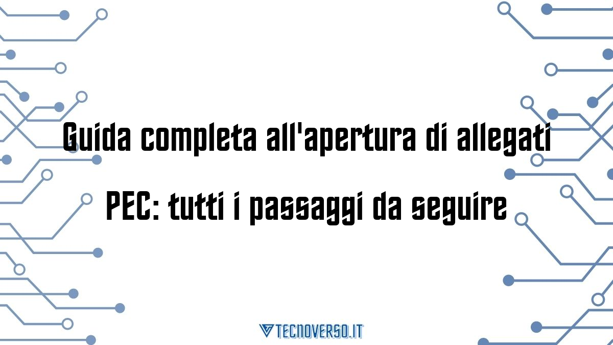 Guida completa allapertura di allegati PEC tutti i passaggi da seguire