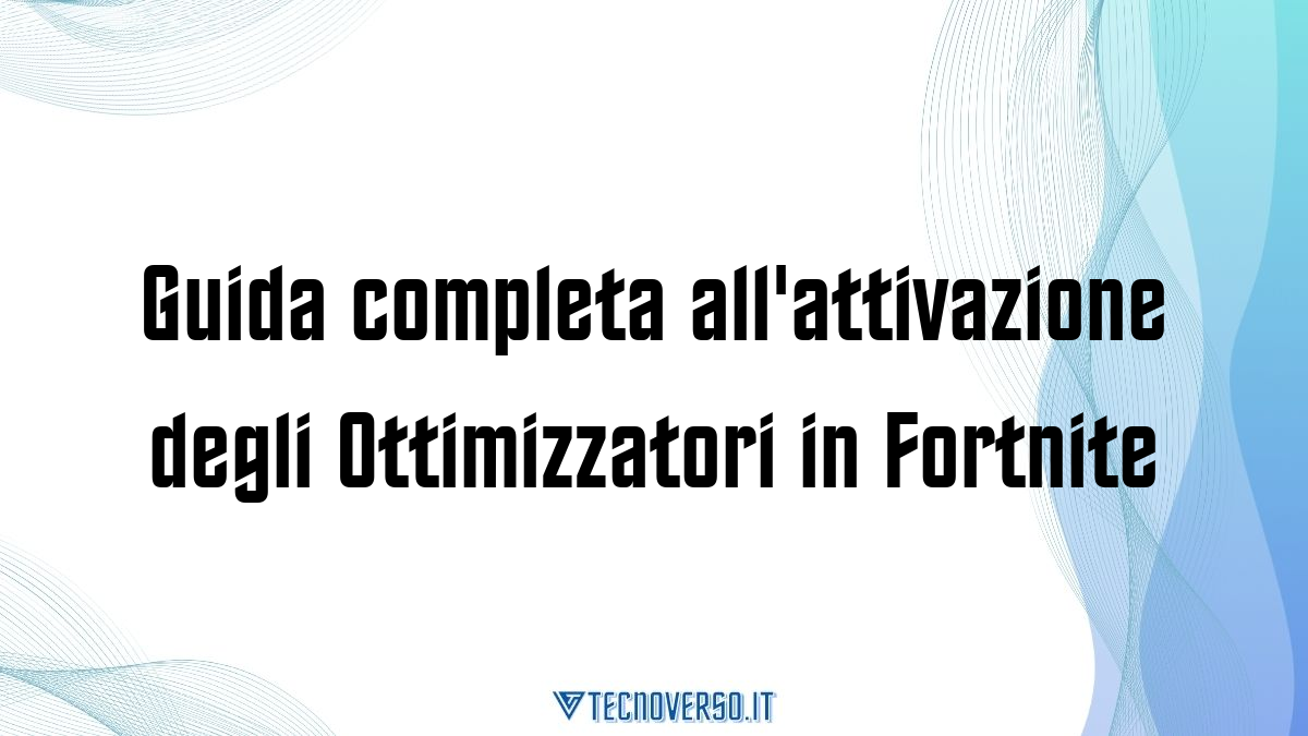 Guida completa allattivazione degli Ottimizzatori in Fortnite