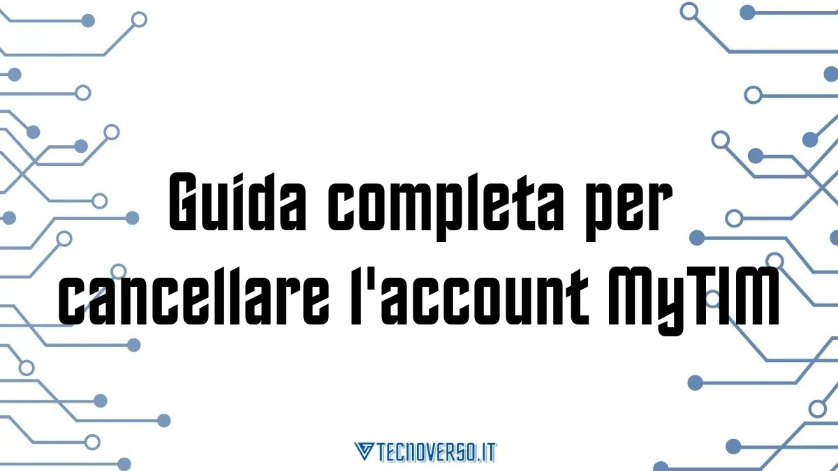 Guida completa per cancellare laccount MyTIM