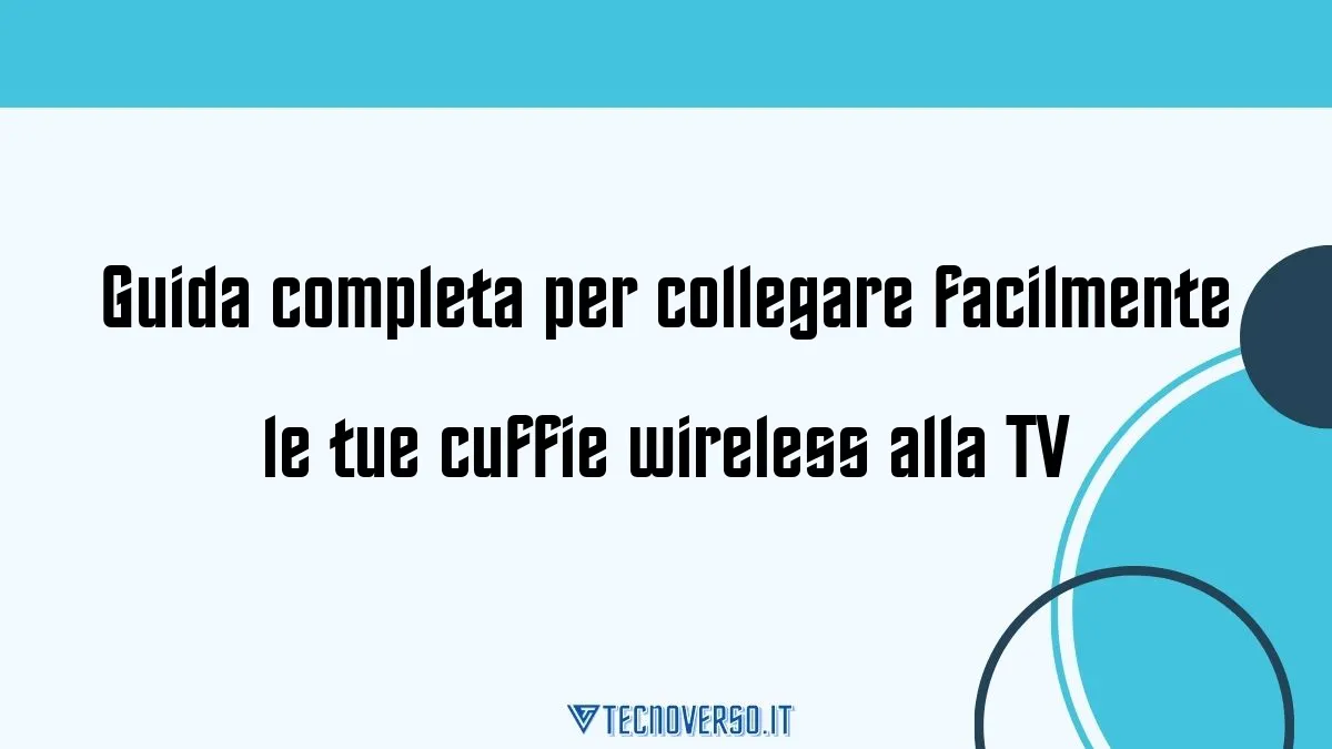 Guida completa per collegare facilmente le tue cuffie wireless alla TV