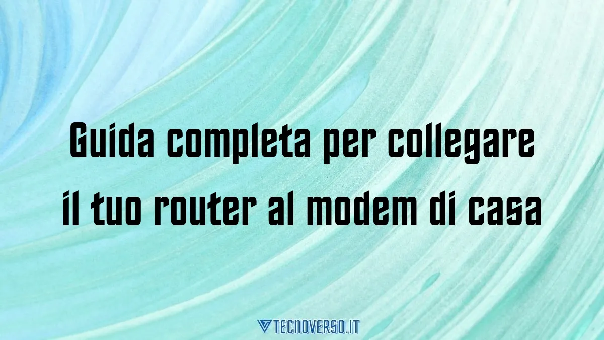 Guida completa per collegare il tuo router al modem di casa